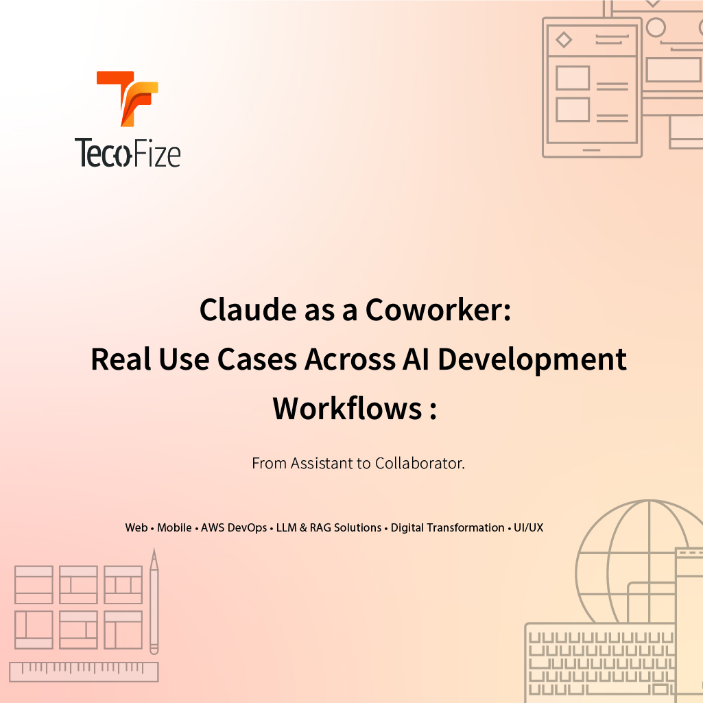 Claude as a Coworker: Real Use Cases Across AI Development Workflows — Tecofize Insights